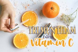 Trị thâm mụn bằng vitamin C hiệu quả